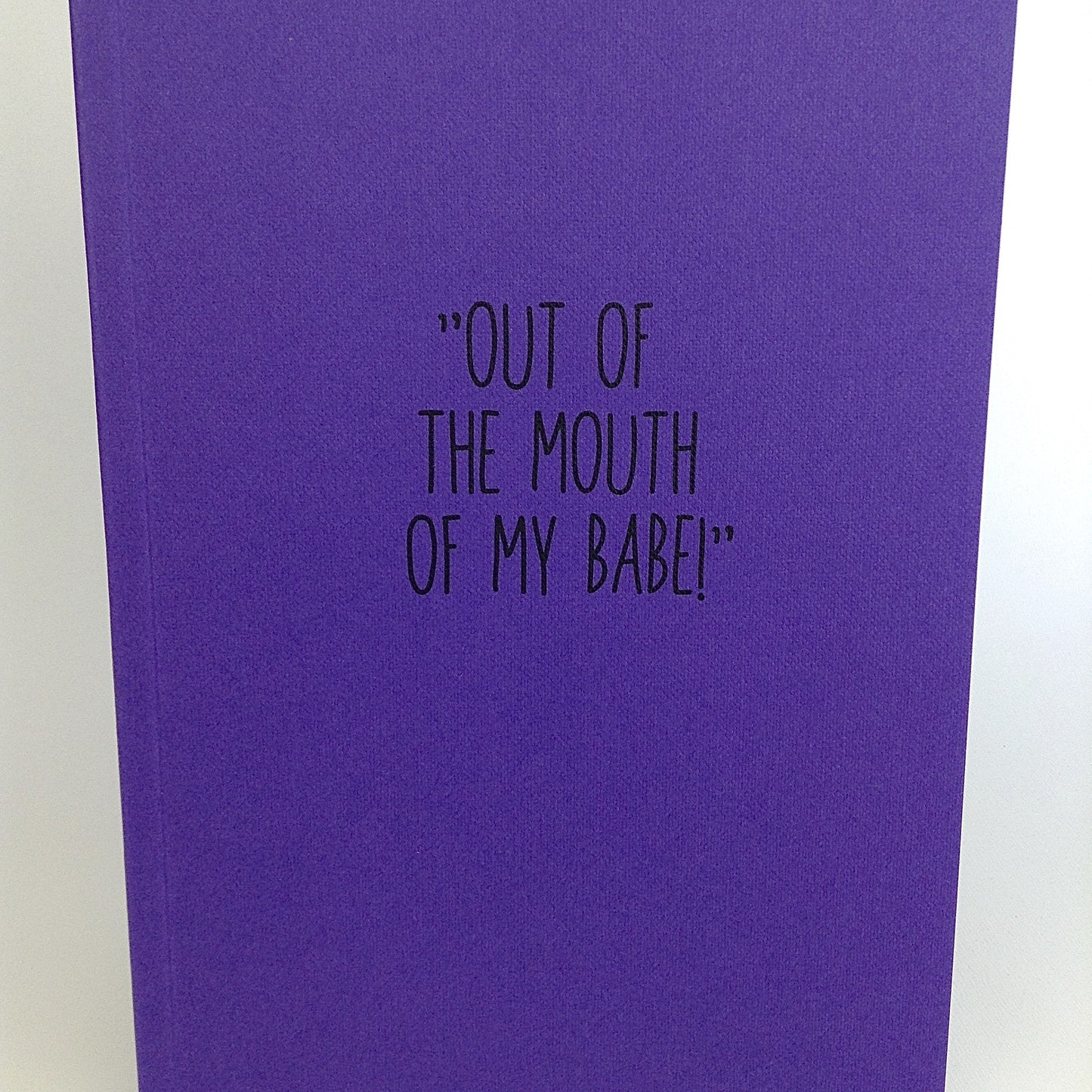 OUT OF THE MOUTH OF MY BABE, notebook