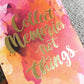 'Collect Memories Not Things' Journal